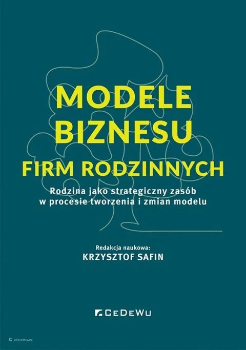 Modele Biznesu Firm Rodzinnych Rodzina Jako Strategiczny Zasob W Procesie Tworzenia I Zmian Modelu B Iext218014816